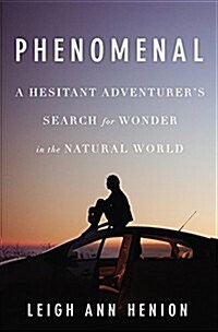 Phenomenal: A Hesitant Adventurers Search for Wonder in the Natural World (Hardcover)