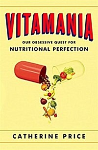 [중고] Vitamania: Our Obsessive Quest for Nutritional Perfection (Hardcover)