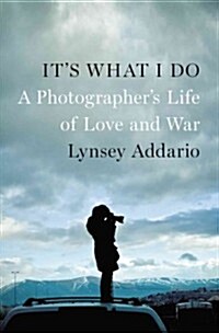 [중고] It‘s What I Do: A Photographer‘s Life of Love and War (Hardcover)