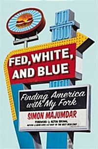 Fed, White, and Blue: Finding America with My Fork (Hardcover)