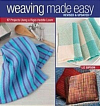 Weaving Made Easy Revised and Updated: 17 Projects Using a Rigid-Heddle Loom (Paperback)