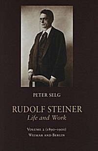 Rudolf Steiner, Life and Work: 1890-1900: Weimar and Berlin (Paperback)