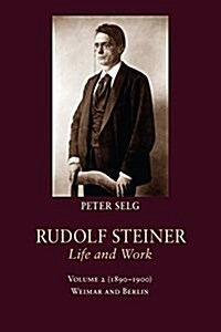 Rudolf Steiner, Life and Work: 1890-1900: Weimar and Berlin (Hardcover)