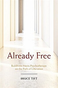 Already Free: Buddhism Meets Psychotherapy on the Path of Liberation (Paperback)