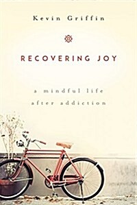 Recovering Joy: A Mindful Life After Addiction (Paperback)