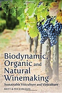 Biodynamic, Organic and Natural Winemaking : Sustainable Viticulture and Viniculture (Paperback)