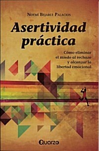 Asertividad Practica: Como Eliminar el Miedo al Rechazo y Alcanzar la Libertad Emocional = Practical Assertiveness (Paperback)