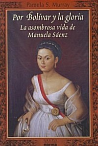 Por Bolivar y la Gloria: La Asombrosa Vida de Manuela Saenz (Paperback)