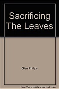 Sacrificing the Leaves (Paperback)