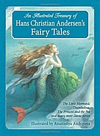 An Illustrated Treasury of Hans Christian Andersens Fairy Tales : The Little Mermaid, Thumbelina, the Princess and the Pea and Many More Classic Stor (Hardcover)