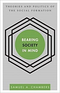 Bearing Society in Mind : Theories and Politics of the Social Formation (Paperback)