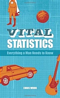 Vital Statistics: Everything a Man Needs to Know (Hardcover)
