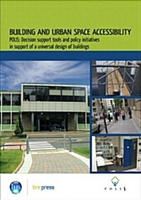 Building and Urban Space Accessibility : POLIS: Decision Support Tools and Policy Initiatives in Support of Universal Design of Buildings (EP 83) (Paperback)