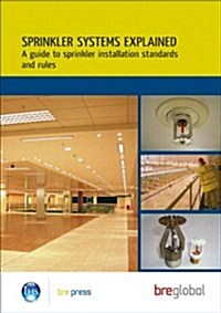 Sprinkler Systems Explained : A Guide to Sprinkler Installation Standards and Rules (BR 503) (Paperback)