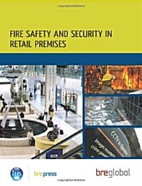 Fire Safety and Security in Retail Premises : A Practical Guide for Owners, Managers and Responsible Persons (BR 508) (Paperback)