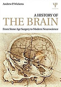 A History of the Brain : From Stone Age Surgery to Modern Neuroscience (Paperback)