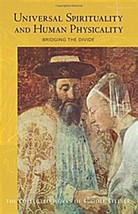Universal Spirituality and Human Physicality : Bridging the Divide: The Search for the New Isis and the Divine Sophia (Paperback)