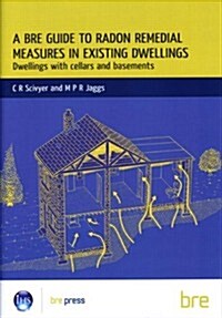 A BRE Guide to Radon Remedial Measures in Existing Dwellings: Dwellings with Cellars and Basements (BR 343) (Paperback)