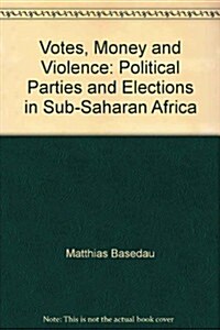 Votes, Money and Violence: Political Parties and Elections in Sub-Saharan Africa (Paperback)