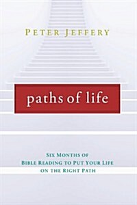 Paths of Life: Six Months of Bible Reading to Put Your Life on the Right Path (Paperback)