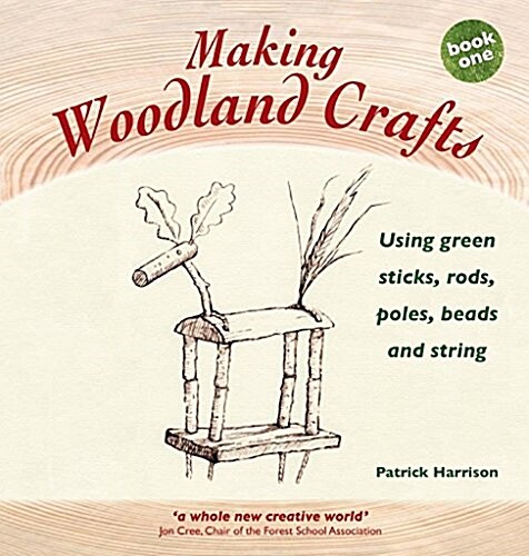 Making Woodland Crafts : Using Green Sticks, Rods, Poles, Beads and String. (Hardcover, New ed)