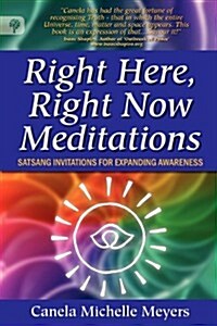 Right Here, Right Now Meditations - Satsang Invitations for Expanding Awareness (Paperback)