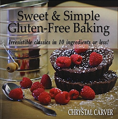 Sweet & Simple Gluten-Free Baking: Irresistible Classics in 10 Ingredients or Less! (Paperback)