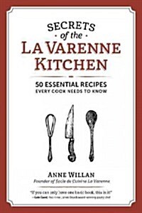 The Secrets from the La Varenne Kitchen: Inspiration for Navigating Lifes Changes and Challenges (Paperback)
