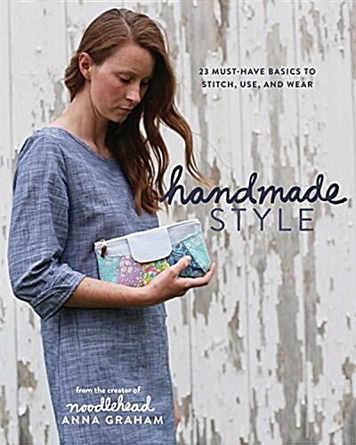 Handmade Style: 23 Must-Have Basics to Stitch, Use and Wear (Paperback)