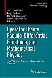 Operator Theory, Pseudo-Differential Equations, and Mathematical Physics: The Vladimir Rabinovich Anniversary Volume (Paperback, 2013)