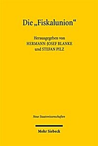 Die Fiskalunion: Voraussetzungen Einer Vertiefung Der Politischen Integration Im Wahrungsraum Der Europaischen Union (Paperback)