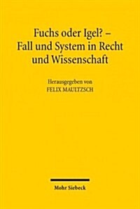 Fuchs Oder Igel? - Fall Und System in Recht Und Wissenschaft: Symposium Zum 70. Geburtstag Von Gunter Hager (Paperback)