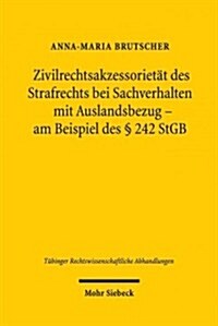 Zivilrechtsakzessorietat Des Strafrechts Bei Sachverhalten Mit Auslandsbezug - Am Beispiel Des 242 Stgb (Hardcover)