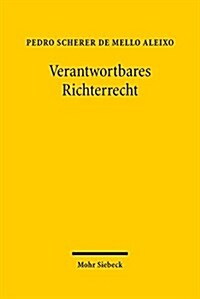 Verantwortbares Richterrecht: Eine Rechtstheoretische Und Methodenkritische Untersuchung (Hardcover)