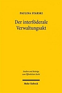 Der Interfoderale Verwaltungsakt: Eine Rechtsvergleichende Studie (Hardcover)