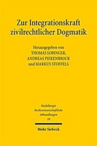 Zur Integrationskraft Zivilrechtlicher Dogmatik (Hardcover)