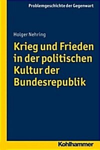 Krieg Und Frieden in Der Politischen Kultur Der Bundesrepublik (Paperback)