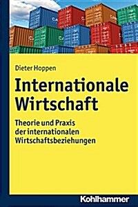 Internationale Wirtschaft: Theorie Und Praxis Der Internationalen Wirtschaftsbeziehungen (Paperback)