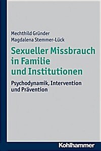 Sexueller Missbrauch in Familie Und Institutionen: Psychodynamik, Intervention Und Pravention (Paperback)