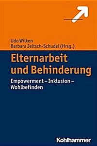 Elternarbeit Und Behinderung: Empowerment - Inklusion - Wohlbefinden (Paperback)