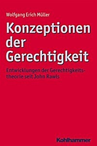 Konzeptionen Der Gerechtigkeit: Entwicklungen Der Gerechtigkeitstheorie Seit John Rawls (Paperback)