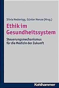 Ethik Im Gesundheitssystem: Steuerungsmechanismus Fur Die Medizin Der Zukunft (Paperback)
