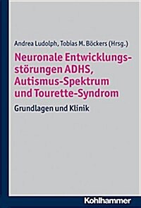 Neuronale Entwicklungsstorungen Adhs, Autismus-Spektrum Und Tourette-Syndrom: Grundlagen Und Klinik (Hardcover)