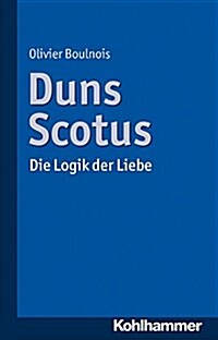 Duns Scotus: Die Logik Der Liebe (Paperback)