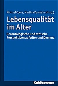 Lebensqualitat Im Alter: Gerontologische Und Ethische Perspektiven Auf Alter Und Demenz (Paperback)