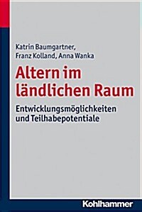 Altern Im Landlichen Raum: Entwicklungsmoglichkeiten Und Teilhabepotentiale (Paperback)