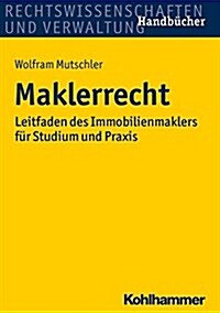 Maklerrecht: Leitfaden Des Immobilienmaklers Fur Studium Und Praxis (Paperback)