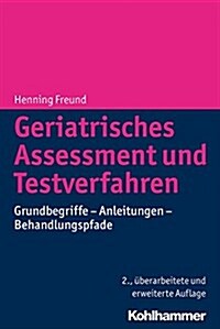Geriatrisches Assessment Und Testverfahren: Grundbegriffe - Anleitungen - Behandlungspfade (Paperback, 2, 2., Uberarbeite)
