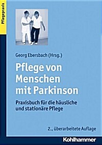 Pflege Von Menschen Mit Parkinson: Praxisbuch Fur Die Hausliche Und Stationare Pflege (Paperback, 2, 2., Uberarbeite)