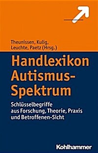 Handlexikon Autismus-Spektrum: Schlusselbegriffe Aus Forschung, Theorie, Praxis Und Betroffenen-Sicht (Hardcover)